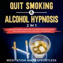 Quit Smoking & Alcohol Hypnosis (2 In 1): Guided Self-Hypnosis & Meditations To Overcome Alcoholism  Audiobook