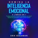 Domina la Inteligencia Emocional: 3 libros en 1: Inteligencia emocional 2.0, Autodisciplina Espartan Audiobook