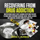 Recovering from Drug Addiction : Master Drugs Guide to deep learning everything you need to know abo Audiobook