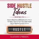 Side Hustle Ideas: 2 Books in 1: How to Become a Millionaire in 5, 10, or 15 Years, How to Turn Your Audiobook
