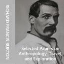 Selected Papers on Anthropology, Travel, and Exploration Audiobook