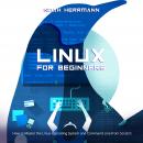 LINUX FOR BEGINNERS: How to Master the Linux Operating System and Command Line from Scratch Audiobook
