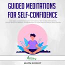 Guided Meditations For Self-Confidence: High-Quality Guided Meditations For Self-Confidence With the Audiobook