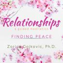 Relationships, Finding Peace: A Guided Meditation Audiobook