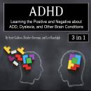 ADHD: Learning the Positive and Negative about ADD, Dyslexia, and Other Brain Conditions Audiobook