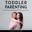 Toddler Parenting: The Parenting Handbook to Discipline Your Toddler. Toddler Discipline. Audiobook