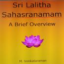Sri Lalitha Sahasranamam: A Brief Overview, Venkataraman M