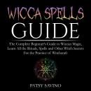 Wicca Spells Guide: The Complete Beginner’s Guide to Wiccan Magic, Learn All the Rituals, Spells and Audiobook