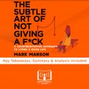 Summary of The Subtle Art of Not Giving A F*ck: A Counterintuitive Approach to Living a Good Life by Audiobook