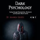 Dark Psychology: Seeing through Manipulation, Blackmail, and Psychotic Mind Control Audiobook