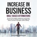 Increase in Business - Bible-Based Affirmations: Be part of the kingdom entrepreneurs and business o Audiobook