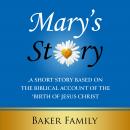 Mary's Story: A Short Story Based on the Biblical Account of the Birth of Jesus Christ Audiobook