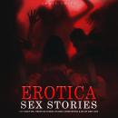 Erotica Sex Stories: HOT Group Sex, Virgin Sex Stories, Student, Exhibitionism & Sex on First Date Audiobook