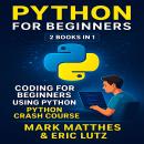 Python for Beginners: 2 Books in 1: Coding for Beginners Using Python + Python Crash Course Audiobook