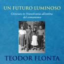 Un futuro luminoso: Cresciuto in Transilvania all'ombra del comunismo Audiobook