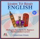 Learn to Read - Learn English with Stories: 100 English Short Stories for Beginners and Intermediate Audiobook