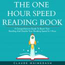 THE ONE HOUR SPEED READING BOOK: A Comprehensive Guide To Boost Your Reading And Double Your Reading Audiobook