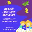 Danish Fairy Tales Audiobook: Classic Short Stories for Kids