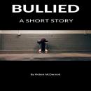 Bullied: A Short Story Audiobook