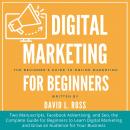 Digital Marketing for Beginners: Two Manuscripts, Facebook Advertising, and Seo, the Complete Guide  Audiobook