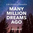 Many Million Dreams Ago: A Recollection of Romances, Dre Carlan