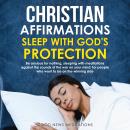 Christian Affirmations - Sleep with God's Protection: Be anxious for nothing, sleeping with meditati Audiobook