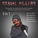Serial Killers: Psychopath, Sociopath, and Narcissist Personality Disorders and Their Dire Consequences, Matt Belster, Victor Higgins, John Kirschen, Taylor Hench, Lucy Hilts