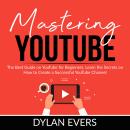 Mastering YouTube: The Best Guide on YouTube for Beginners, Learn the Secrets on How to Create a Suc Audiobook