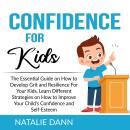Confidence for Kids: The Essential Guide on How to Develop Grit and Resilience For Your Kids, Learn  Audiobook
