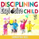 7 Strategies for Disciplining an Explosive Child: Regaining Family Balance Is Possible. Discover the Audiobook