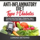 Anti-Inflammatory Diet for Type 1 Diabetes: Prevent and Cure Type 1 Diabetes with this Anti-Inflamma Audiobook