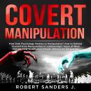 COVERT MANIPULATION: How Dark Psychology Relates to Manipulation? How to Defend Yourself from Manipu Audiobook