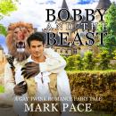 Bobby and the Beast: A Gay Twink Romance Fairy Tale Audiobook