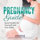 PREGNANCY GUIDE: Good Health for Yourself and Your Baby Audiobook