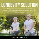 Longevity Solution: The Ultimate Guide on How to Look and Feel Young Forever, Learn Longevity Secret Audiobook