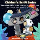 Children's Sci-Fi Series: Educational Science Fiction Collection for Kids & Teens - Space and Time Travel Adventure Short Stories