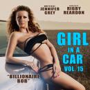 Girl in a Car Vol. 15: Billionaire Bob Audiobook