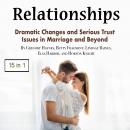Relationships: Dramatic Changes and Serious Trust Issues in Marriage and Beyond