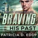 Braving His Past: A Former Military M/M Protector Romance Audiobook