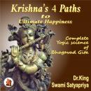 Krishna’s 4 Paths to Ultimate Happiness: Complete Yogic Science of  the Bhagavad Gita
