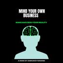 MIND YOUR OWN BUSINESS MAKE SUCCESS YOUR REALITY: A BOOK BY SHERARD PARSONS Audiobook