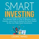 Smart Investing: The Ultimate Guide on How to Become a Smart Investor, Learn How to Analyze the Stoc Audiobook