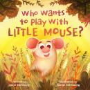 Who wants to play with Little Mouse?: A fun counting story about friendship Audiobook