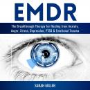 EMDR: The Breakthrough Therapy for Healing from Anxiety, Anger, Stress, Depression, PTSD & Emotional Audiobook