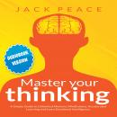 Master Your Thinking: A Simple Guide to Unlimited Memory, Mindfulness, Accelerated Learning and Lear Audiobook