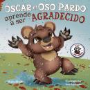 Óscar el Oso Pardo aprende a ser agradecido: Grunt the Grizzly Learns to Be Grateful (Spanish Edition), Misty Black