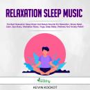 Relaxation Sleep Music: The Best Relaxation Sleep Music And Nature Sounds For Relaxation, Stress Relief, Calm, Spa Music, Meditation Music, Yoga, Deep Sleep, Wellness And Anxiety Relief!