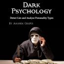 Dark Psychology: Detect Lies and Analyze Personality Types Audiobook