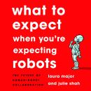 What to Expect When You're Expecting Robots: The Future of Human-Robot Collaboration Audiobook