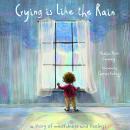 Crying is Like the Rain: A Story of Mindfulness and Feelings Audiobook